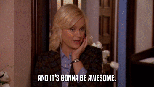 AND IT'S GONNA BE AWESOME.  