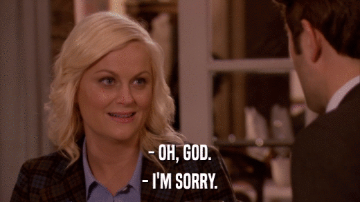 - OH, GOD. - I'M SORRY. 