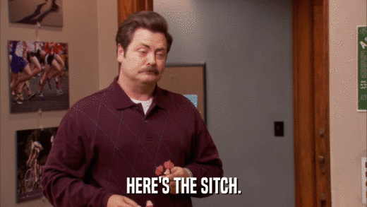 HERE'S THE SITCH.  