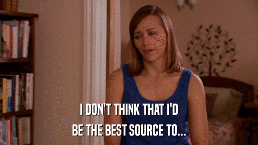 I DON'T THINK THAT I'D BE THE BEST SOURCE TO... 