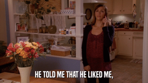 HE TOLD ME THAT HE LIKED ME,  