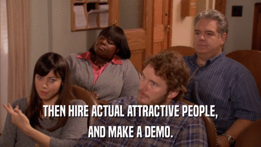 THEN HIRE ACTUAL ATTRACTIVE PEOPLE, AND MAKE A DEMO. 