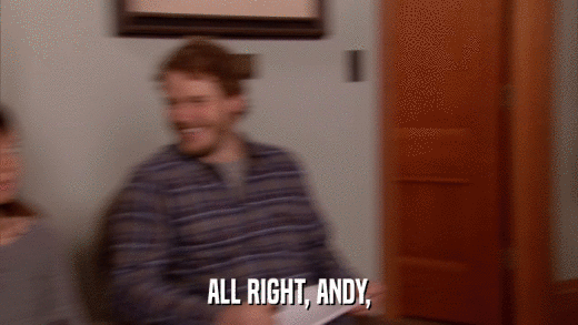 ALL RIGHT, ANDY,  