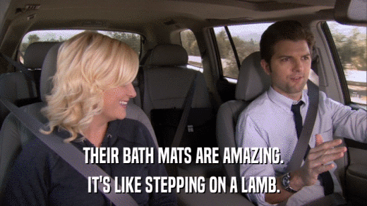 THEIR BATH MATS ARE AMAZING. IT'S LIKE STEPPING ON A LAMB. 