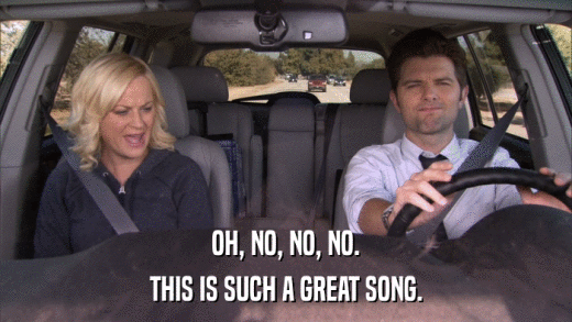 OH, NO, NO, NO. THIS IS SUCH A GREAT SONG. 