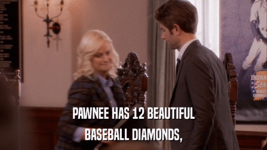 PAWNEE HAS 12 BEAUTIFUL BASEBALL DIAMONDS, 