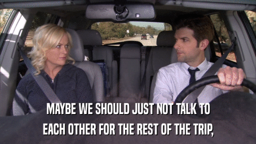 MAYBE WE SHOULD JUST NOT TALK TO EACH OTHER FOR THE REST OF THE TRIP, 