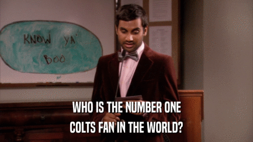 WHO IS THE NUMBER ONE COLTS FAN IN THE WORLD? 