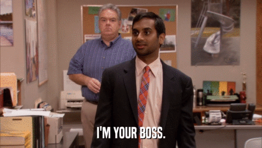 I'M YOUR BOSS.  