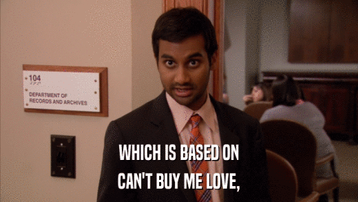 WHICH IS BASED ON CAN'T BUY ME LOVE, 