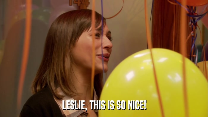 LESLIE, THIS IS SO NICE!  