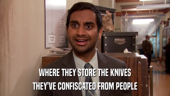WHERE THEY STORE THE KNIVES THEY'VE CONFISCATED FROM PEOPLE 