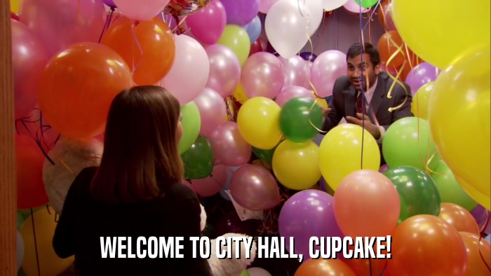 WELCOME TO CITY HALL, CUPCAKE!  
