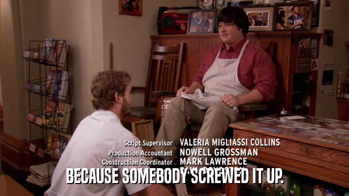 BECAUSE SOMEBODY SCREWED IT UP.  