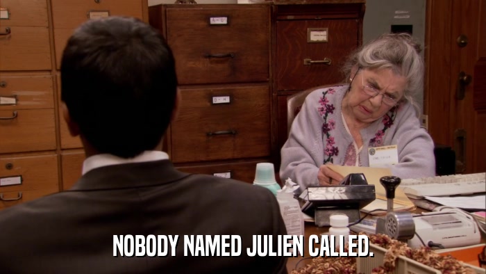 NOBODY NAMED JULIEN CALLED.  