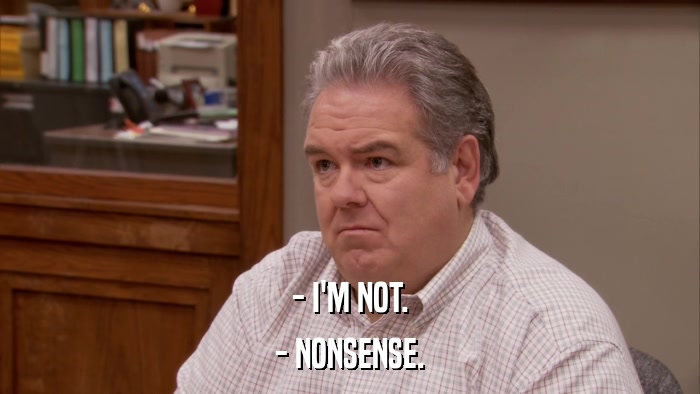 - I'M NOT. - NONSENSE. 