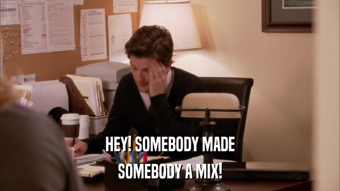 HEY! SOMEBODY MADE SOMEBODY A MIX! 