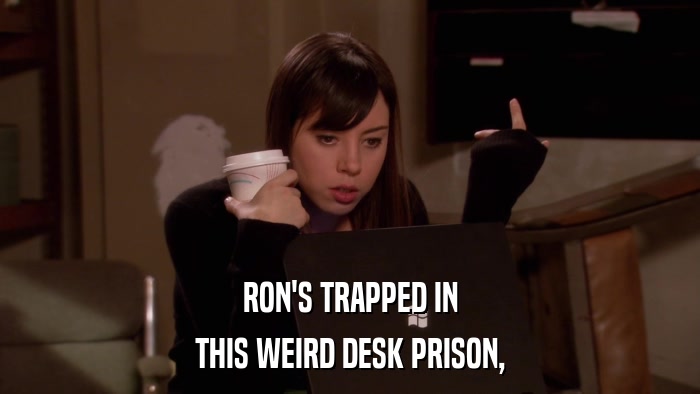RON'S TRAPPED IN THIS WEIRD DESK PRISON, 