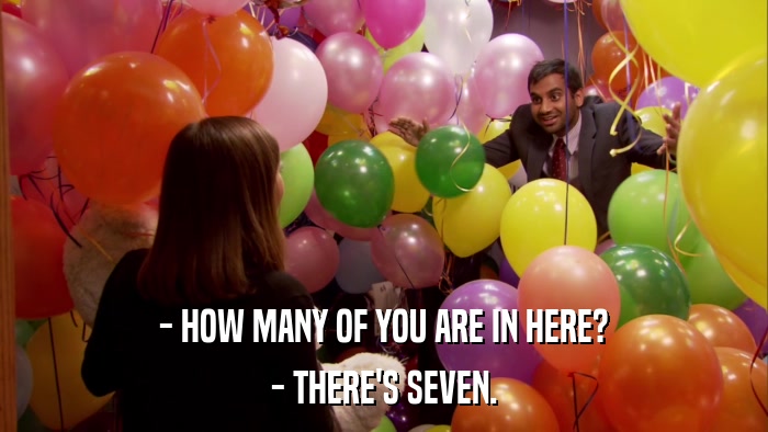 - HOW MANY OF YOU ARE IN HERE? - THERE'S SEVEN. 