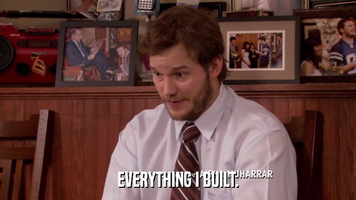EVERYTHING I BUILT.  