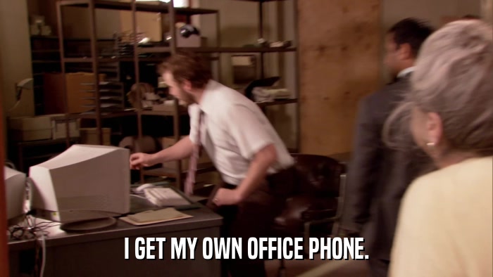 I GET MY OWN OFFICE PHONE.  