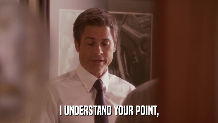 I UNDERSTAND YOUR POINT,  