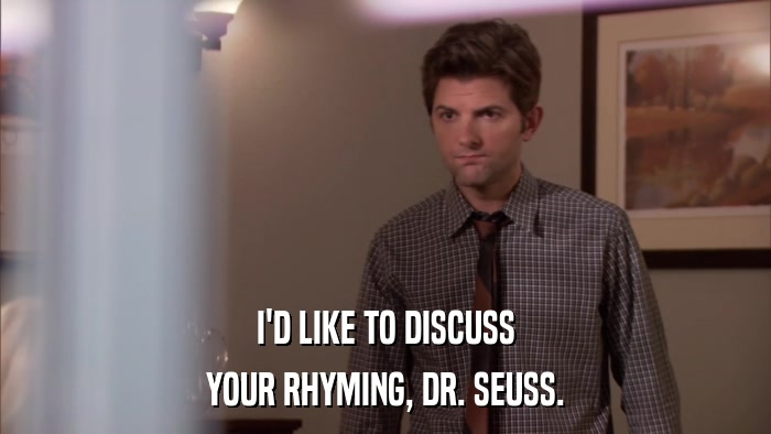 I'D LIKE TO DISCUSS YOUR RHYMING, DR. SEUSS. 