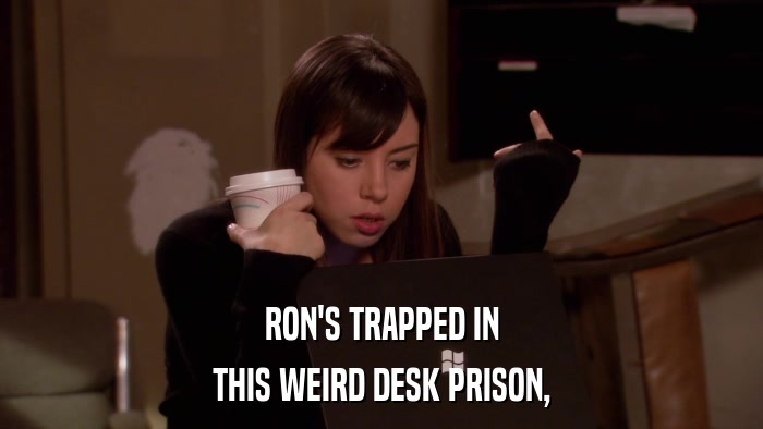 RON'S TRAPPED IN THIS WEIRD DESK PRISON, 