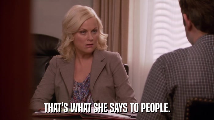 THAT'S WHAT SHE SAYS TO PEOPLE.  
