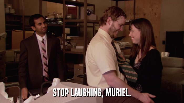 STOP LAUGHING, MURIEL.  
