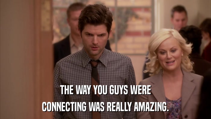 THE WAY YOU GUYS WERE CONNECTING WAS REALLY AMAZING. 