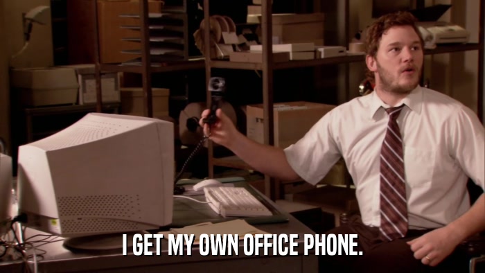 I GET MY OWN OFFICE PHONE.  