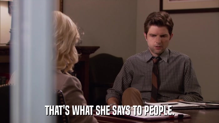 THAT'S WHAT SHE SAYS TO PEOPLE.  