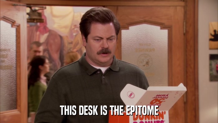 THIS DESK IS THE EPITOME  