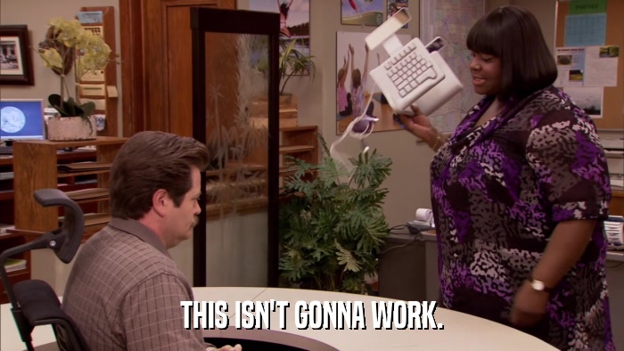 THIS ISN'T GONNA WORK.  