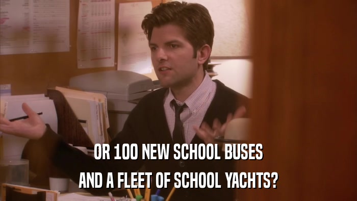 OR 100 NEW SCHOOL BUSES AND A FLEET OF SCHOOL YACHTS? 