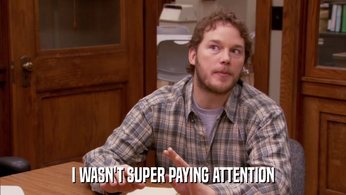 I WASN'T SUPER PAYING ATTENTION  