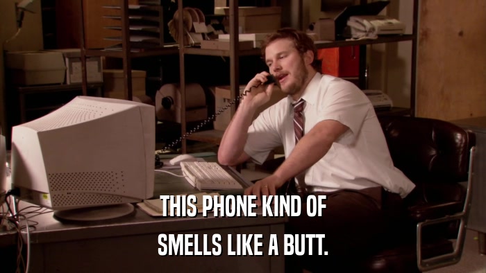 THIS PHONE KIND OF SMELLS LIKE A BUTT. 