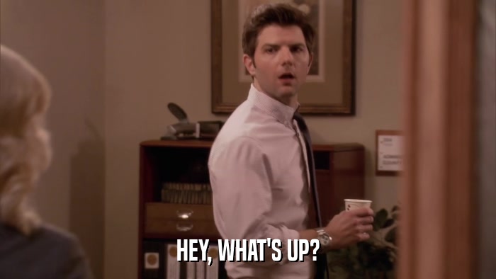 HEY, WHAT'S UP?  