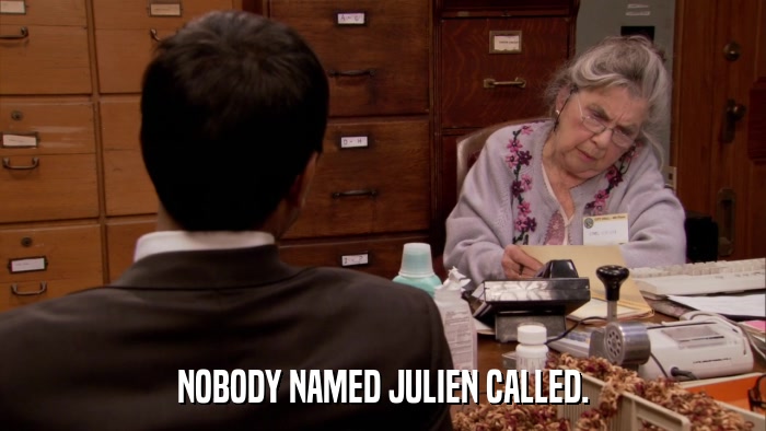 NOBODY NAMED JULIEN CALLED.  