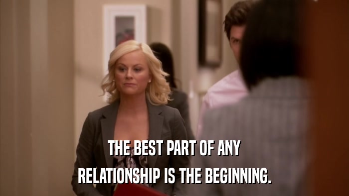 THE BEST PART OF ANY RELATIONSHIP IS THE BEGINNING. 
