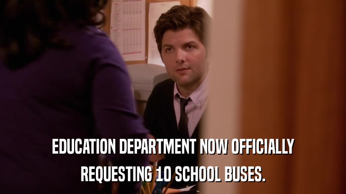 EDUCATION DEPARTMENT NOW OFFICIALLY REQUESTING 10 SCHOOL BUSES. 