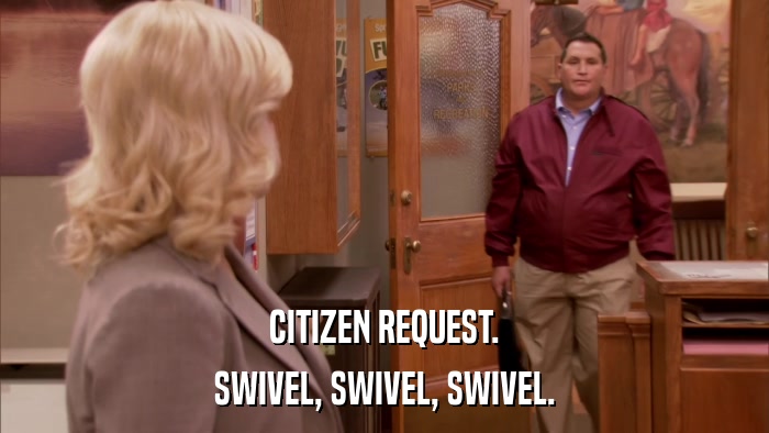 CITIZEN REQUEST. SWIVEL, SWIVEL, SWIVEL. 