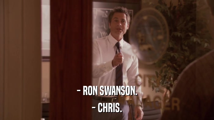 - RON SWANSON. - CHRIS. 