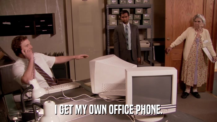 I GET MY OWN OFFICE PHONE.  
