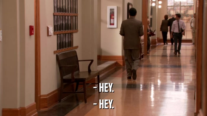 - HEY. - HEY. 