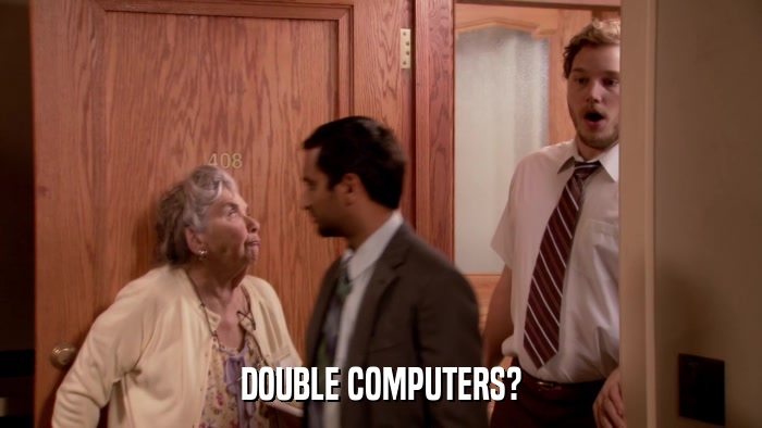 DOUBLE COMPUTERS?  