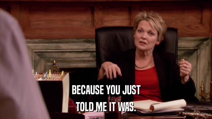BECAUSE YOU JUST TOLD ME IT WAS. 