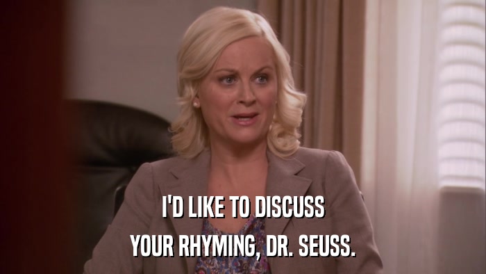 I'D LIKE TO DISCUSS YOUR RHYMING, DR. SEUSS. 