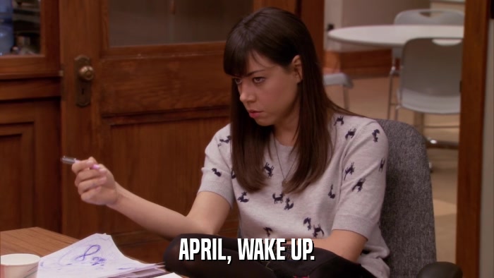APRIL, WAKE UP.  
